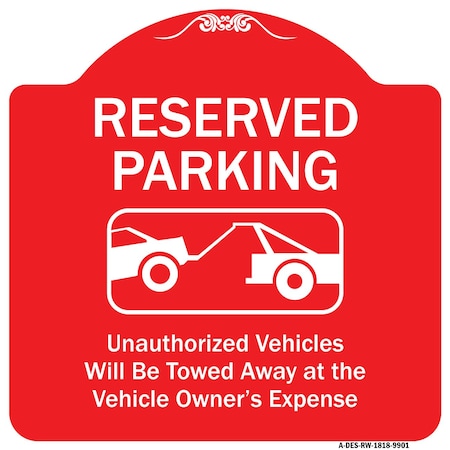 Signmission Reserved Parking Unauthorized Vehicles Towed Away Owner Expense Alum, 18" L, 18" H, RW-1818-9901 A-DES-RW-1818-9901